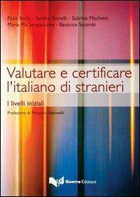 Valutare e certificare l'italiano di stranieri. I livelli iniziali  - Libro Guerra Edizioni 2019 | Libraccio.it
