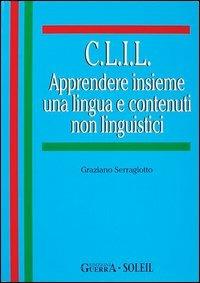 C.L.I.L. Apprendere insieme una lingua e contenuti non linguistici - Graziano Serragiotto - Libro Guerra Edizioni 2019, Biblioteca italiana di glottodidattica | Libraccio.it