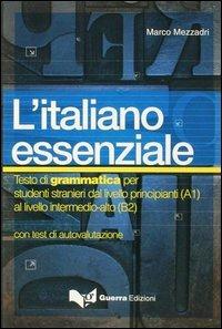 L' italiano essenziale. Testo di grammatica per studenti stranieri - Marco Mezzadri - Libro Guerra Edizioni 2003, L'italiano essenziale | Libraccio.it