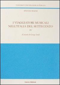 I viaggiatori musicali nell'Italia del Settecento. Vol. 4: Consuelo di George Sand - Stefano Ragni - Libro Guerra Edizioni 2019, Ricerca scient.-Univ. stranieri Perugia | Libraccio.it