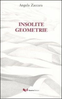 Insolite geometrie - Angela Zaccara - Libro Guerra Edizioni 2003 | Libraccio.it