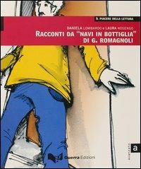 Racconti da «Navi in bottiglia» di G. Romagnoli. Livello avanzato - Daniela Lombardo, Laura Nosengo - Libro Guerra Edizioni 2019, Il piacere della lettura | Libraccio.it
