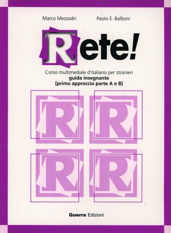 Rete! Primo approccio. Parte A e B. Guida per l'insegnante - Marco Mezzadri, Paolo E. Balboni - Libro Guerra Edizioni 2004 | Libraccio.it