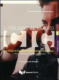 L' italiano al lavoro. CIC. Certificato di conoscenza dell'italiano commerciale. Livello avanzato. Rilasciato dall'Università per stranieri di Perugia... - Francesca Parizzi, Stefania Rocco - Libro Guerra Edizioni 2004, CIC: l'italiano al lavoro | Libraccio.it