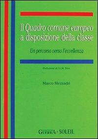 Il quadro comune europeo a disposizione della classe. Un percorso verso l'eccellenza - Marco Mezzadri - Libro Guerra Edizioni 2019, Biblioteca italiana di glottodidattica | Libraccio.it