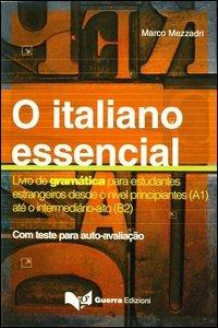 O Italiano essencial. Livro de gramática para estudantes estrangeiros desde o nível principiantes (A1) até o intermediário-alto (B2) - Marco Mezzadri - Libro Guerra Edizioni 2019, L' italiano essenziale | Libraccio.it