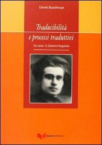 Traducibilità e processi traduttivi. Un caso: A. Gramsci linguista - Derek Boothman - Libro Guerra Edizioni 2019, S.T.A.R.: Studi sulla traduzione | Libraccio.it