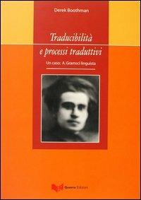 Traducibilità e processi traduttivi. Un caso: A. Gramsci linguista - Derek Boothman - Libro Guerra Edizioni 2004, S.T.A.R.: Studi sulla traduzione | Libraccio.it