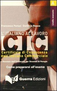L' italiano al lavoro. CIC. Livello avanzato. Audiocassetta - Francesca Parizzi, Stefania Rocco - Libro Guerra Edizioni 2004, CIC: l'italiano al lavoro | Libraccio.it