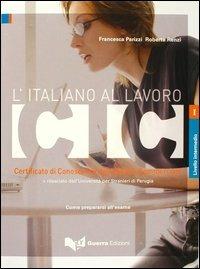 L' italiano al lavoro. CIC. Certificato di conoscenza dell'italiano commerciale. Livello intermedio rilasciato dall'Università per stranieri di Perugia... - Francesca Parizzi, Roberta Renzi - Libro Guerra Edizioni 2004, CIC: l'italiano al lavoro | Libraccio.it