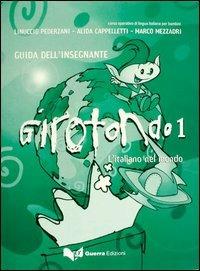 Girotondo. L'italiano nel mondo. Guida per l'insegnante. Vol. 1 - Linuccio Pederzani, Alida Cappelletti, Marco Mezzadri - Libro Guerra Edizioni 2019 | Libraccio.it