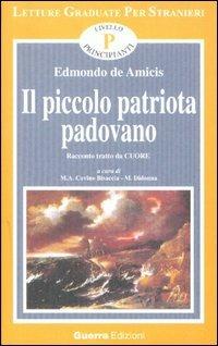 Il piccolo patriota padovano. Tratto da Cuore. Livello principianti - Edmondo De Amicis - Libro Guerra Edizioni 2019, Letture graduate per stranieri | Libraccio.it