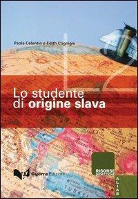 Lo studente di origine slava - Paola Celentin, Edith Cognini - Libro Guerra Edizioni 2019, Risorse A.L.I.A.S.: insegnare ital. L2/LS | Libraccio.it