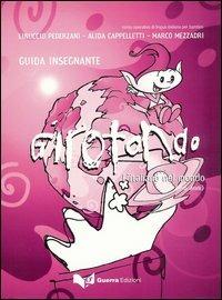 Girotondo. L'italiano nel mondo. 5-6 anni. Guida per l'insegnante - Linuccio Pederzani, Alida Cappelletti, Marco Mezzadri - Libro Guerra Edizioni 2019 | Libraccio.it
