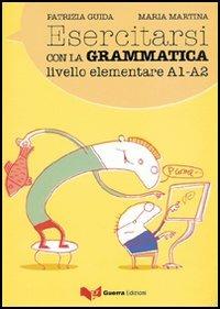 Esercitarsi con la grammatica. Livello intermedio A1-A2 - Patrizia Guida, Maria Martina - Libro Guerra Edizioni 2006 | Libraccio.it