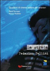 La strada. Federico Fellini - Paolo Torresan, Franco Pauletto - Libro Guerra Edizioni 2004, Quaderni di cinema italiano per stranieri | Libraccio.it