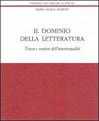 Il dominio della letteratura. Tracce e sentieri dell'intertestualità - Maria Cecilia Moretti - Libro Guerra Edizioni 2019, Ricerca scient.-Univ. stranieri Perugia | Libraccio.it