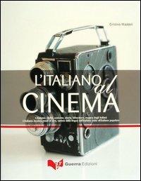L' italiano al cinema. L'italiano: civiltà, costume, storia, letteratura, musica degli italiani. L'italiano: lessico, modi di dire, varietà della lingua... - Cristina Maddoli - Libro Guerra Edizioni 2004 | Libraccio.it