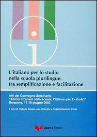 L'italiano per lo studio nella scuola plurilingue tra semplificazione e facilitazione. Atti del Convegno Seminario (Bergamo, 17-19 giugno 2002)  - Libro Guerra Edizioni 2019, CIS | Libraccio.it