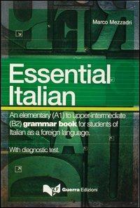 Essential italian. An elementary (A1) to upper-intermediate (B2) grammar book for students of italian as a foreign language - Marco Mezzadri - Libro Guerra Edizioni 2004, L'italiano essenziale | Libraccio.it