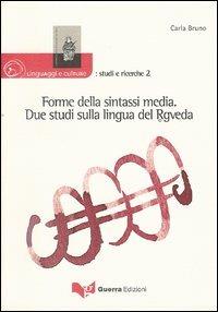Forme della sintassi media. Due studi sulla lingua del Rgveda - Carla Bruno - Libro Guerra Edizioni 2019, Linguaggi e culture: studi e ricerche | Libraccio.it