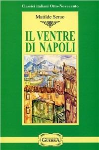 Il ventre di Napoli - Matilde Serao - Libro Guerra Edizioni 2019, Classici italiani Otto-Novecento | Libraccio.it
