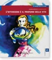 L'ottimismo è il profumo della vita. Livello elementare - M. Angela Cernigliaro - Libro Guerra Edizioni 2019, Il piacere della lettura | Libraccio.it