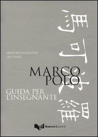 Marco Polo. Guida per l'insegnante - Massimo Maggini, Lin Yang - Libro Guerra Edizioni 2006 | Libraccio.it