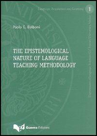 The epistemological nature of language teaching methodology - Paolo E. Balboni - Libro Guerra Edizioni 2006, Documenti di didattica delle lingue | Libraccio.it