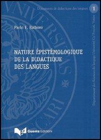 Nature épistémologique de la didactique des langues - Paolo E. Balboni - Libro Guerra Edizioni 2019, Documenti di didattica delle lingue | Libraccio.it