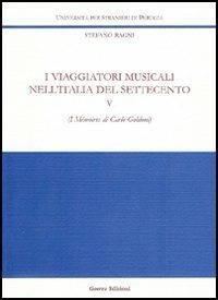 I viaggiatori musicali nell'Italia del Settecento. Vol. 5: I Mémoires di Carlo Goldoni - Stefano Ragni - Libro Guerra Edizioni 2019, Ricerca scient.-Univ. stranieri Perugia | Libraccio.it