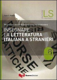 Insegnare la letteratura italiana a stranieri. Risorse per docenti di italiano come lingua straniera - Paolo E. Balboni - Libro Guerra Edizioni 2019, Risorse A.L.I.A.S.: insegnare ital. L2/LS | Libraccio.it