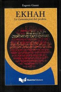 Ekhah. Le lamentazioni del profeta - Eugenio Giani - Libro Guerra Edizioni 2006 | Libraccio.it