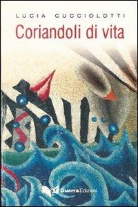 Coriandoli di vita - Lucia Cucciolotti - Libro Guerra Edizioni 2006 | Libraccio.it