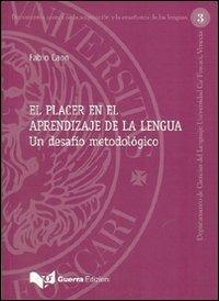 El Placer en el aprendizaje de la lengua. Un desafio metodológico - Fabio Caon - Libro Guerra Edizioni 2019, Documenti di didattica delle lingue | Libraccio.it