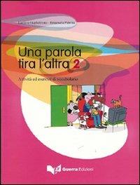 Una parola tira l'altra. Attività ed esercizi di vocabolario. Vol. 2 - Luciana Guglielmino, Emanuela Paterna - Libro Guerra Edizioni 2007 | Libraccio.it