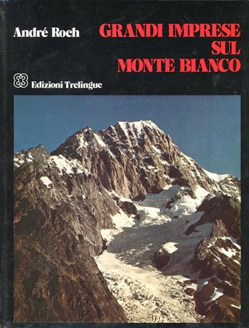 Grandi imprese sul Monte Bianco - André Roch - Libro Dall'Oglio 1983 | Libraccio.it