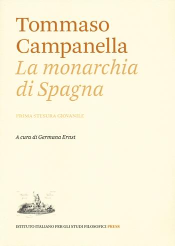La monarchia di Spagna. Prima stesura giovanile - Tommaso Campanella - Libro Ist. Italiano Studi Filosofici 2024 | Libraccio.it
