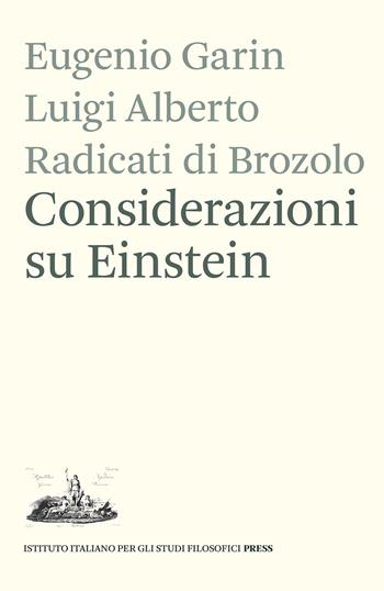 Considerazioni su Einstein - Eugenio Garin, Luigi Alberto Radicati di Brozolo - Libro Ist. Italiano Studi Filosofici 2021, Seminari di scienze | Libraccio.it
