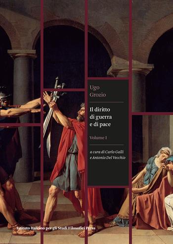 Il diritto di guerra e di pace. Vol. 1 - Ugo Grozio - Libro Ist. Italiano Studi Filosofici 2023, Filosofia, politica, diritto | Libraccio.it