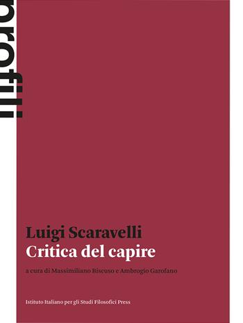 Critica del capire - Luigi Scaravelli - Libro Ist. Italiano Studi Filosofici 2023 | Libraccio.it