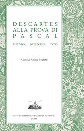 Descartes alla prova di Pascal. Uomo, mondo, Dio