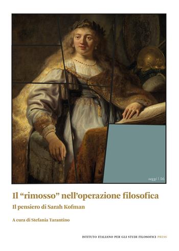 Il «rimosso» nell'operazione filosofica. Il pensiero di Sarah Kofman  - Libro Ist. Italiano Studi Filosofici 2024, Saggi | Libraccio.it