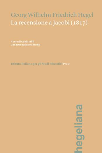 La recensione a Jacobi (1817). Testo tedesco a fronte. Ediz. bilingue - Friedrich Hegel - Libro Ist. Italiano Studi Filosofici 2024, Hegeliana | Libraccio.it