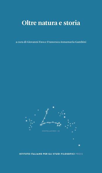 Oltre natura e storia. Percorsi per il superamento di una dicotomia  - Libro Ist. Italiano Studi Filosofici 2025, Costellazioni | Libraccio.it