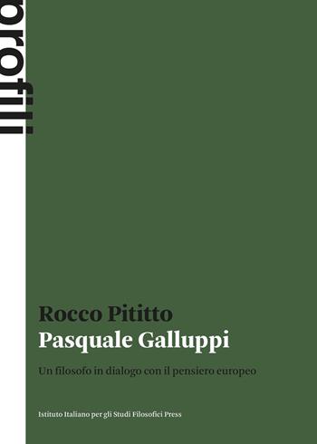 Pasquale Galluppi. Un filosofo in dialogo con il pensiero europeo - Rocco Pititto - Libro Ist. Italiano Studi Filosofici 2026, Profili | Libraccio.it