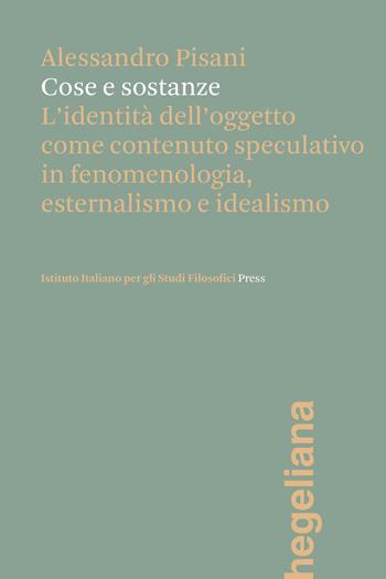 Cose e sostanze. L’identità dell’oggetto come contenuto speculativo in fenomenologia, esternalismo e idealismo - Alessandro Pisani - Libro Ist. Italiano Studi Filosofici 2026, Hegeliana | Libraccio.it