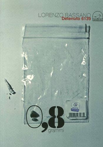 0,8 grammi detenuto 6139 - Lorenzo Bassano - Libro Memoranda 2010 | Libraccio.it