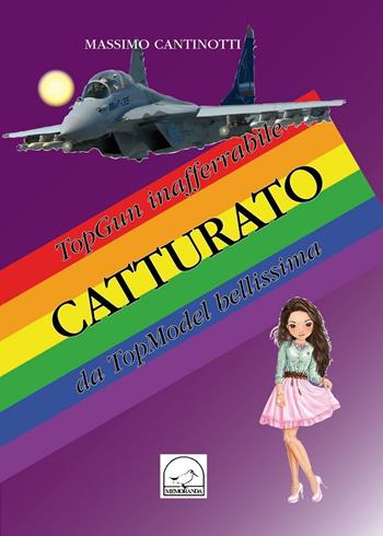 Top gun inafferabile catturato da top model bellissima - Massimo Cantinotti - Libro Memoranda 2016 | Libraccio.it