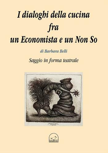 I dialoghi della cucina fra un economista e un non so - Barbara Belli - Libro Memoranda 2016 | Libraccio.it